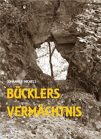 Bücklers Vermächtnis - Johannes Michels - E-Book