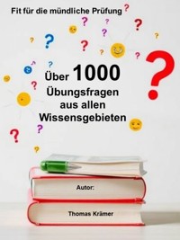Fit für die mündliche Prüfung: Über 1000 Übungsfragen aus allen Wissensgebieten - Thomas Kramer - E-Book