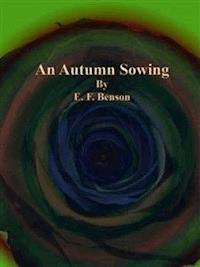 An Autumn Sowing - E. F. Benson - E-Book