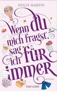 Wenn du mich fragst, sag ich für immer - Holly Martin - E-Book