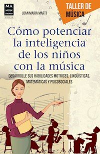 Cómo potenciar la inteligencia de los niños con la música - Joan Maria Martí - E-Book