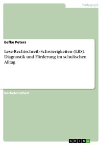 Lese-Rechtschreib-Schwierigkeiten (LRS). Diagnostik und Förderung im schulischen Alltag - Eefke Peters - E-Book