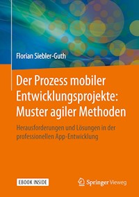 Der Prozess mobiler Entwicklungsprojekte: Muster agiler Methoden - Florian Siebler-Guth - E-Book
