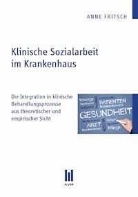 Klinische Sozialarbeit im Krankenhaus - Anne Fritsch - E-Book