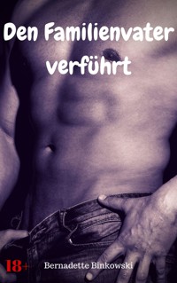 Den Familienvater verführt - Bernadette Binkowski - E-Book