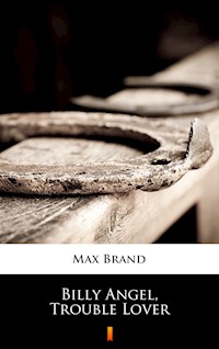 Billy Angel, Trouble Lover - Max Brand - E-Book