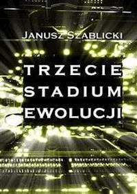 Trzecie stadium ewolucji - Janusz Szablicki - E-Book