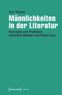 Männlichkeiten in der Literatur - Toni Tholen - E-Book