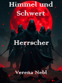 Himmel und Schwert: Herrscher - Verena Nebl - E-Book