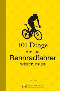 101 Dinge, die ein Rennradfahrer wissen muss - Tim Farin - E-Book