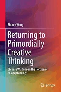 Returning to Primordially Creative Thinking - Shuren Wang - E-Book