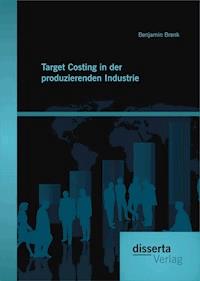 Target Costing in der produzierenden Industrie - Benjamin Brenk - E-Book