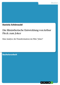 Die filmästhetische Entwicklung von Arthur Fleck zum Joker - Daniela Schönwald - E-Book