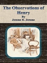 The Observations of Henry - Jerome K.  Jerome - E-Book