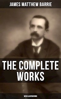 The Complete Works of J. M. Barrie (With Illustrations) - James Matthew Barrie - E-Book