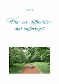 What are difficulties and sufferings? - Satya - E-Book