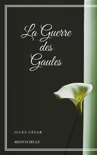 La Guerre des Gaules - Jules César - E-Book