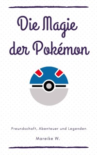 Die Magie der Pokemon - Mareike W. - E-Book