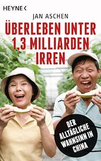 Überleben unter 1,3 Milliarden Irren - Jan Aschen - E-Book