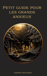 Petit guide pour les grands anxieux - Adrien Boudier - E-Book