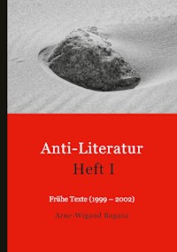 Anti-Literatur Heft I - Arne-Wigand Baganz - E-Book