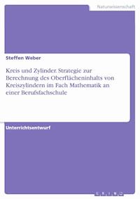 Kreis und Zylinder. Strategie zur Berechnung des Oberflächeninhalts von Kreiszylindern im Fach Mathematik an einer Berufsfachschule - Steffen Weber - E-Book