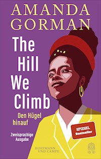 The Hill We Climb – Den Hügel hinauf: Zweisprachige Ausgabe - Amanda Gorman - E-Book
