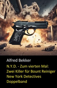 N.Y.D. - Zum vierten Mal: Zwei Killer für Bount Reiniger (New York Detectives Doppelband) - Alfred Bekker - E-Book