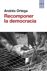 Recomponer la democracia - Andrés Ortega - E-Book