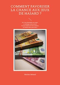Comment favoriser la chance aux jeux de hasard ? - Martine Menard - E-Book