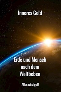 Erde und Mensch nach dem Weltbeben - Inneres Gold - E-Book