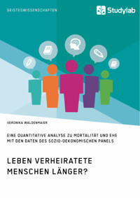 Leben verheiratete Menschen länger? Die Zusammenhänge zwischen Familienstand und Gesundheit - Veronika Waldenmaier - E-Book