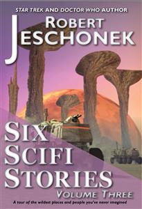 Six Scifi Stories Volume Three - Robert Jeschonek - E-Book