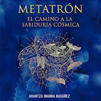 Metatrón. El camino a la sabiduría cósmica - Arantza Ibarra Basáñez - Hörbuch