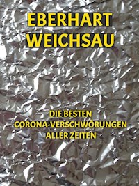 Die besten Corona-Verschwörungen aller Zeiten - Eberhart Weichsau - E-Book