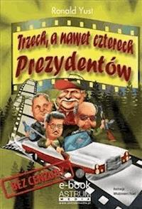 Trzech, a nawet czterech Prezydentów - Ronald Yust - E-Book