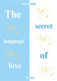 The secret language of love - Kiana Zobl - E-Book