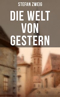 Stefan Zweig: Die Welt von Gestern - Zweig Stefan - E-Book