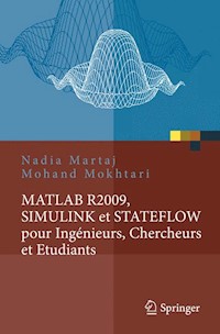 MATLAB R2009, SIMULINK et STATEFLOW pour Ingénieurs, Chercheurs et Etudiants - Nadia Martaj - E-Book