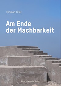 Am Ende der Machbarkeit - Thomas Tiller - E-Book