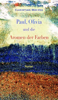 Paul, Olivia und die Aromen der Farben - Christian Maczek - E-Book