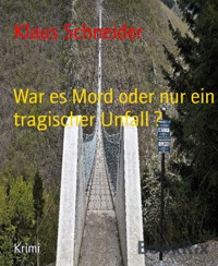 War es Mord oder nur ein tragischer Unfall ? - Klaus Schneider - E-Book