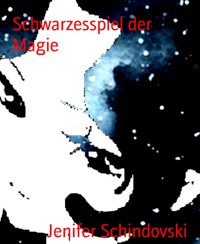 Schwarzesspiel der Magie - Jenifer Schindovski - kostenlos E-Book