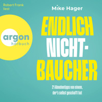 Endlich Nichtbaucher! - 21 Abnehm-Tipps von einem, der's selbt geschafft hat (Ungekürzte Lesung) - Mike Hager - Hörbuch