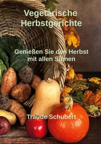 Vegetarische Herbstgerichte - Traude Schubert - E-Book