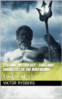 Teutonic Mythology, Vol. 3 (of 3) / Gods and Goddesses of the Northland - Viktor Rydberg - E-Book