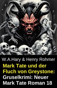 Mark Tate und der Fluch von Greystone: Gruselkrimi: Neuer Mark Tate Roman 18 - Henry Rohmer - E-Book