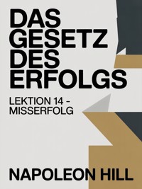 DAS GESETZ DES ERFOLGS Lektion 14 – MISSERFOLG (übersetzt) - Napoleon Hill - E-Book
