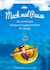 Mach mal Pause - Die schönsten Entspannungsgeschichten für Kinder - Katrin Kleebach - E-Book