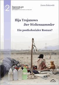 Ilija Trojanows „Der Weltensammler“ - Ein postkolonialer Roman? - Janna Rakowski - E-Book